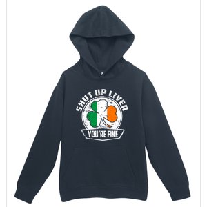 Shut Up Liver Youre FineSt.Patricks Day Gift Urban Pullover Hoodie