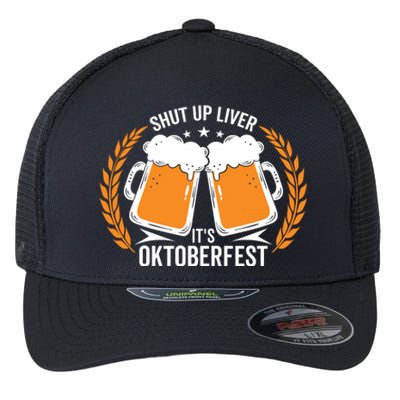 Shut Up Liver Its Oktoberfest Flexfit Unipanel Trucker Cap