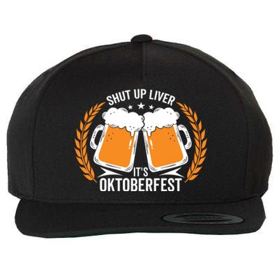 Shut Up Liver Its Oktoberfest Wool Snapback Cap