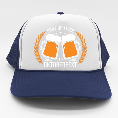 Shut Up Liver Its Oktoberfest Trucker Hat