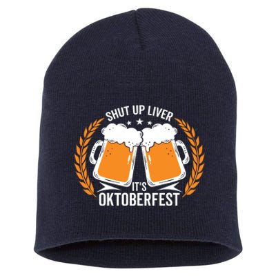 Shut Up Liver Its Oktoberfest Short Acrylic Beanie