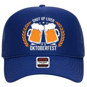 Shut Up Liver Its Oktoberfest High Crown Mesh Back Trucker Hat