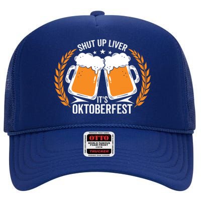 Shut Up Liver Its Oktoberfest High Crown Mesh Back Trucker Hat