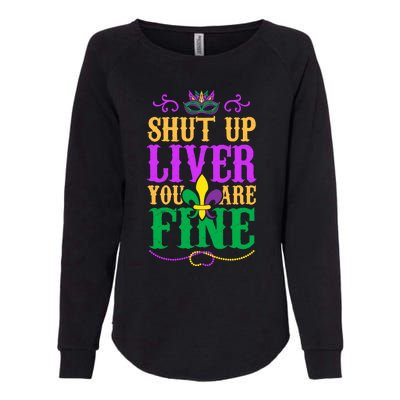 Shut Up Liver You Are Fine Mardi Gras Party Gift Womens California Wash Sweatshirt