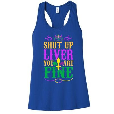 Shut Up Liver You Are Fine Mardi Gras Party Gift Women's Racerback Tank