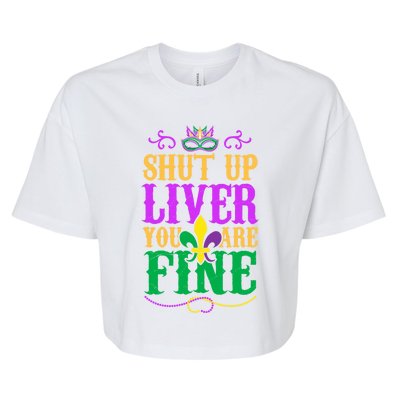 Shut Up Liver You Are Fine Mardi Gras Party Gift Bella+Canvas Jersey Crop Tee