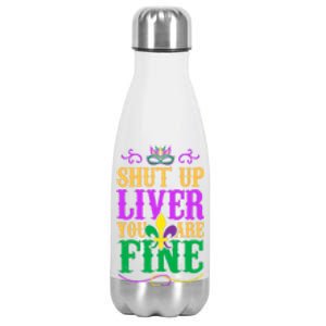 Shut Up Liver You Are Fine Mardi Gras Party Gift Stainless Steel Insulated Water Bottle