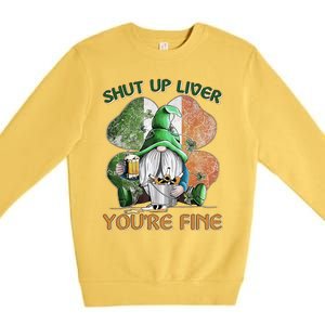 Shut Up Liver You're Fine Gnome Saint Patrick's Day Lucky Clover Beer Lover Premium Crewneck Sweatshirt