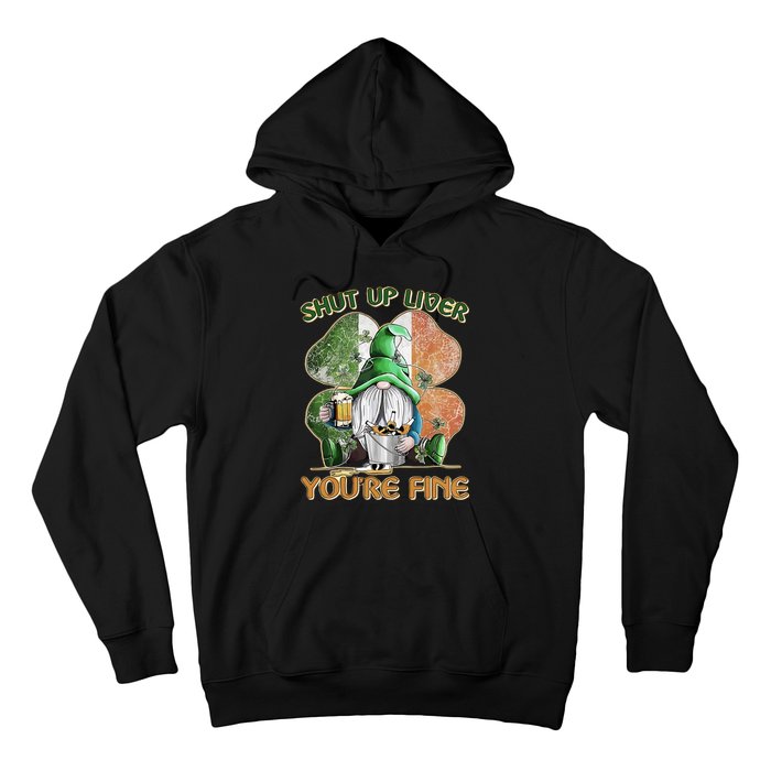 Shut Up Liver You're Fine Gnome Saint Patrick's Day Lucky Clover Beer Lover Hoodie