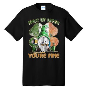 Shut Up Liver You're Fine Gnome Saint Patrick's Day Lucky Clover Beer Lover Tall T-Shirt