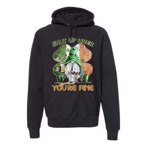 Shut Up Liver You're Fine Gnome Saint Patrick's Day Lucky Clover Beer Lover Premium Hoodie