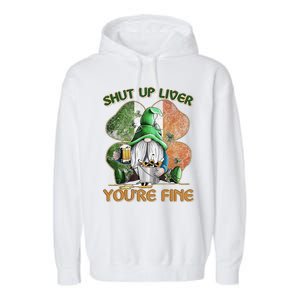 Shut Up Liver You're Fine Gnome Saint Patrick's Day Lucky Clover Beer Lover Garment-Dyed Fleece Hoodie