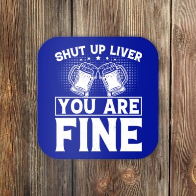 Shut Up Liver You Are Fine Cool Gift Coaster