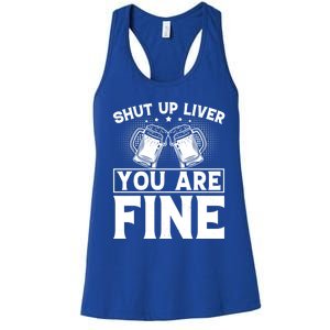 Shut Up Liver You Are Fine Cool Gift Women's Racerback Tank