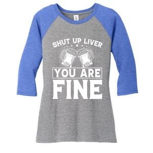 Shut Up Liver You Are Fine Cool Gift Women's Tri-Blend 3/4-Sleeve Raglan Shirt