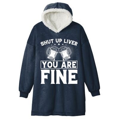 Shut Up Liver You Are Fine Cool Gift Hooded Wearable Blanket