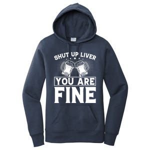 Shut Up Liver You Are Fine Cool Gift Women's Pullover Hoodie