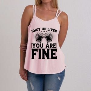 Shut Up Liver You Are Fine Cool Gift Women's Strappy Tank