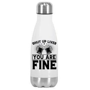 Shut Up Liver You Are Fine Cool Gift Stainless Steel Insulated Water Bottle