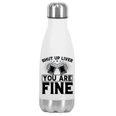 Shut Up Liver You Are Fine Cool Gift Stainless Steel Insulated Water Bottle