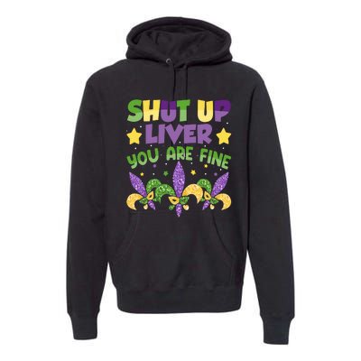 Shut Up Liver You Are Fine Mardi Gras New Orleans Premium Hoodie