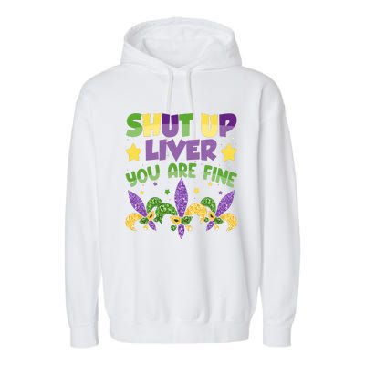 Shut Up Liver You Are Fine Mardi Gras New Orleans Garment-Dyed Fleece Hoodie