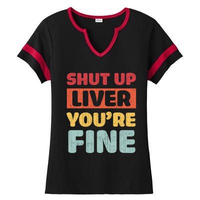 Shut Up Liver You Are Fine Retro Vintage Ing Team Gift Ladies Halftime Notch Neck Tee