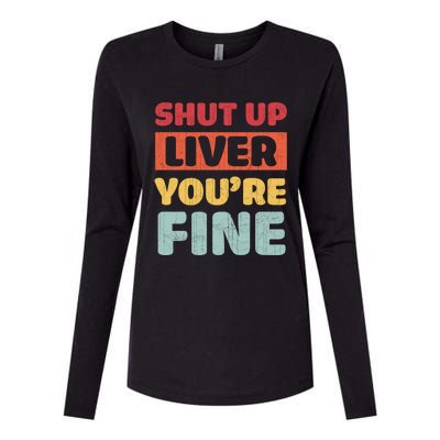 Shut Up Liver You Are Fine Retro Vintage Ing Team Gift Womens Cotton Relaxed Long Sleeve T-Shirt