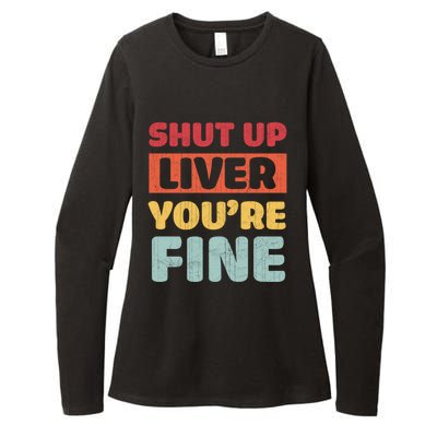 Shut Up Liver You Are Fine Retro Vintage Ing Team Gift Womens CVC Long Sleeve Shirt