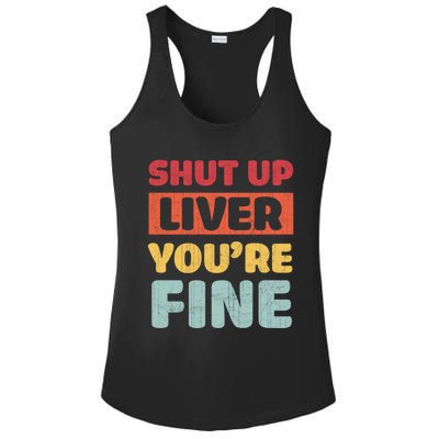 Shut Up Liver You Are Fine Retro Vintage Ing Team Gift Ladies PosiCharge Competitor Racerback Tank