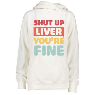 Shut Up Liver You Are Fine Retro Vintage Ing Team Gift Womens Funnel Neck Pullover Hood