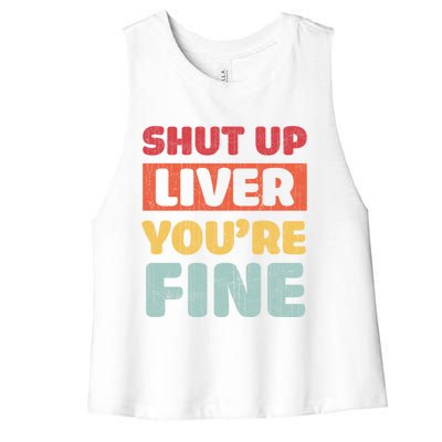 Shut Up Liver You Are Fine Retro Vintage Ing Team Gift Women's Racerback Cropped Tank