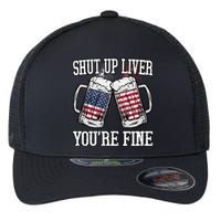 Shut Up Liver You're Fine American Flag Beer Mug 4th of July Flexfit Unipanel Trucker Cap