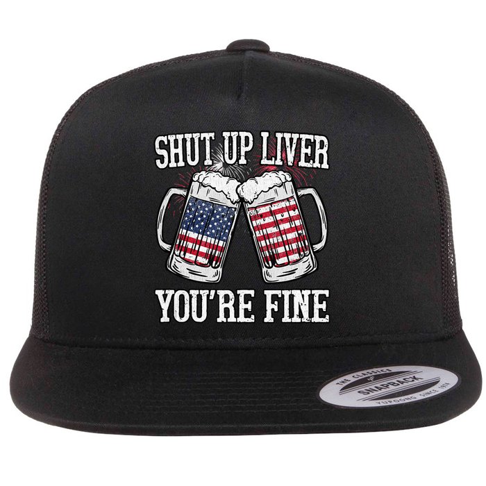 Shut Up Liver You're Fine American Flag Beer Mug 4th of July Flat Bill Trucker Hat