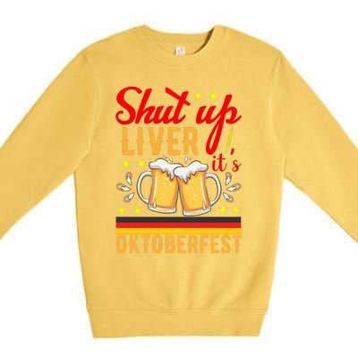 Shut Up Liver Its Oktoberfest Premium Crewneck Sweatshirt