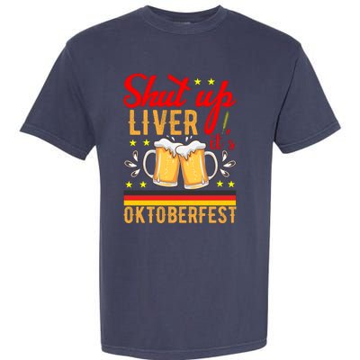 Shut Up Liver Its Oktoberfest Garment-Dyed Heavyweight T-Shirt