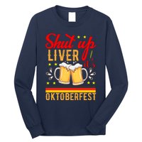 Shut Up Liver Its Oktoberfest Long Sleeve Shirt