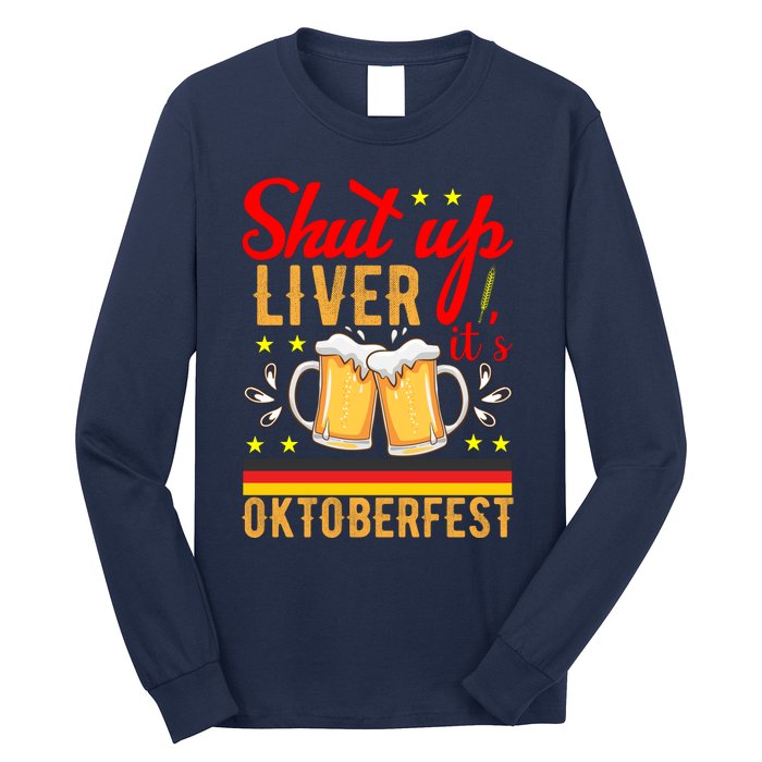 Shut Up Liver Its Oktoberfest Long Sleeve Shirt