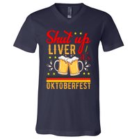 Shut Up Liver Its Oktoberfest V-Neck T-Shirt