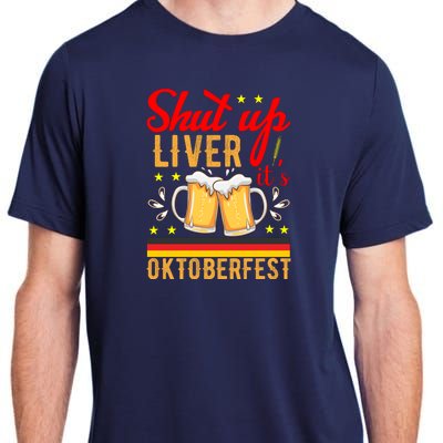 Shut Up Liver Its Oktoberfest Adult ChromaSoft Performance T-Shirt