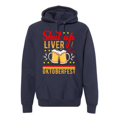 Shut Up Liver Its Oktoberfest Premium Hoodie