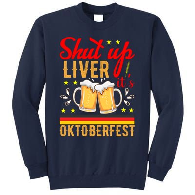 Shut Up Liver Its Oktoberfest Tall Sweatshirt