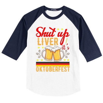 Shut Up Liver Its Oktoberfest Baseball Sleeve Shirt