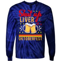 Shut Up Liver Its Oktoberfest Tie-Dye Long Sleeve Shirt