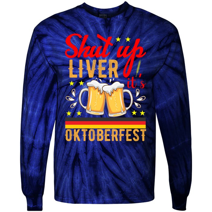 Shut Up Liver Its Oktoberfest Tie-Dye Long Sleeve Shirt