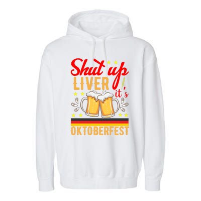 Shut Up Liver Its Oktoberfest Garment-Dyed Fleece Hoodie