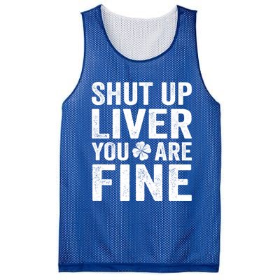 Shut Up Liver You Are Fine Shamrock St Patrick's Day Gift Mesh Reversible Basketball Jersey Tank