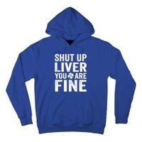 Shut Up Liver You Are Fine Shamrock St Patrick's Day Gift Tall Hoodie