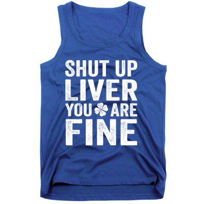 Shut Up Liver You Are Fine Shamrock St Patrick's Day Gift Tank Top