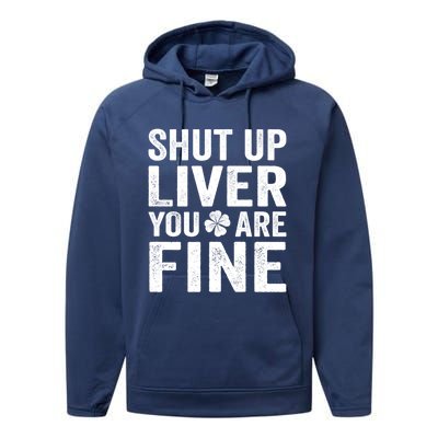 Shut Up Liver You Are Fine Shamrock St Patrick's Day Gift Performance Fleece Hoodie